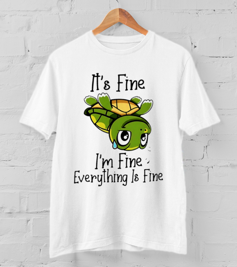 It's Fine I'm Fine Everything Is Fine Turtle Crying Upside Down T-Shirt