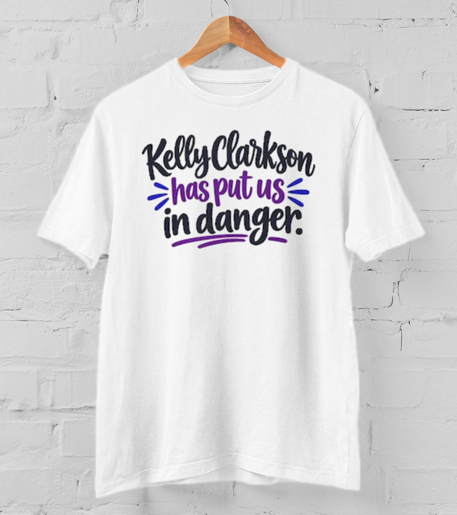 Kelly Clarkson Has Put Us In Danger Pop Culture Meme Humor T-Shirt