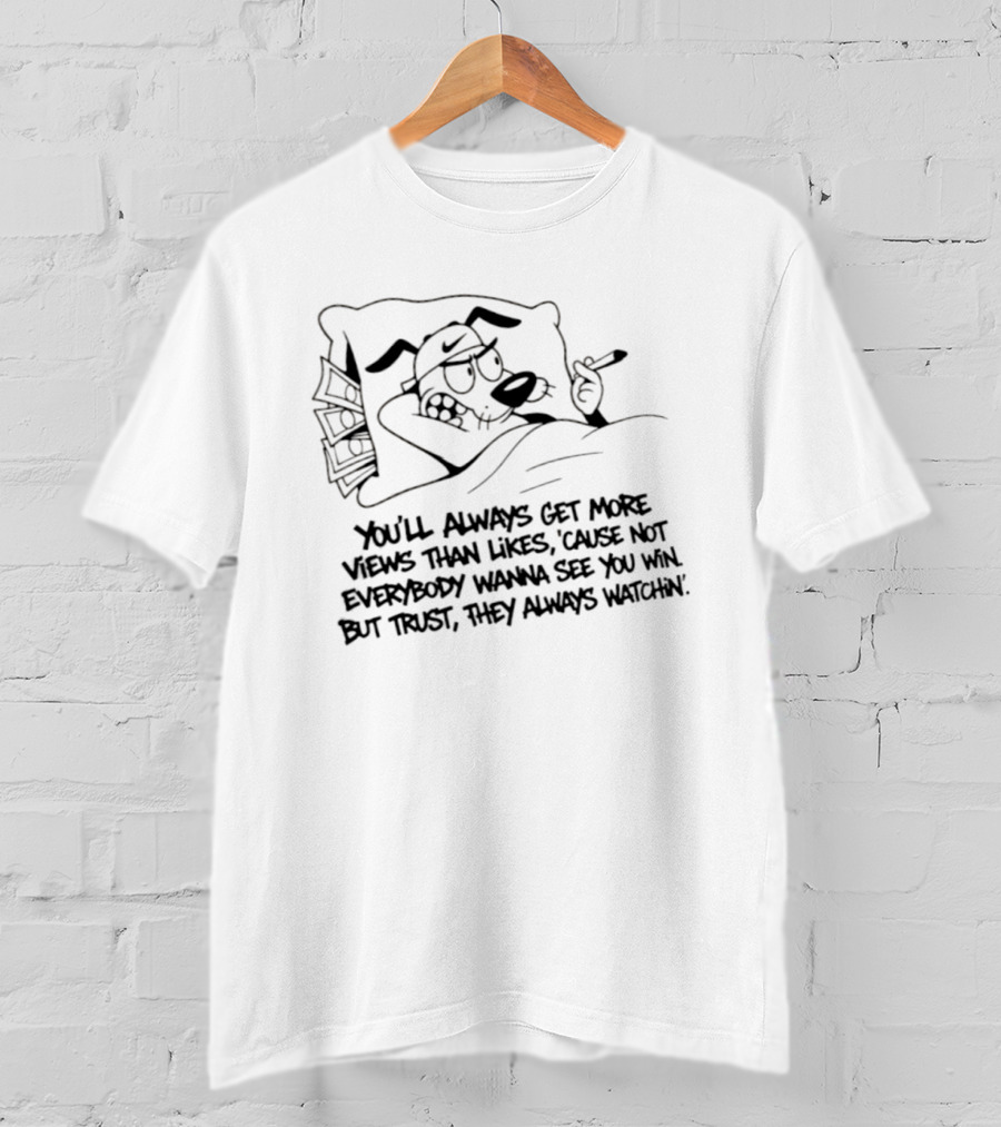 Von You Will Always Get More Views Than Likes 'Cause Not Everybody Wanna See You Win But Trust They Always In' Cartoon T-Shirt