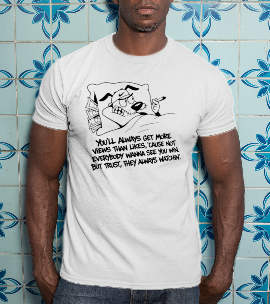 Von You Will Always Get More Views Than Likes 'Cause Not Everybody Wanna See You Win But Trust They Always In' Cartoon T-Shirt