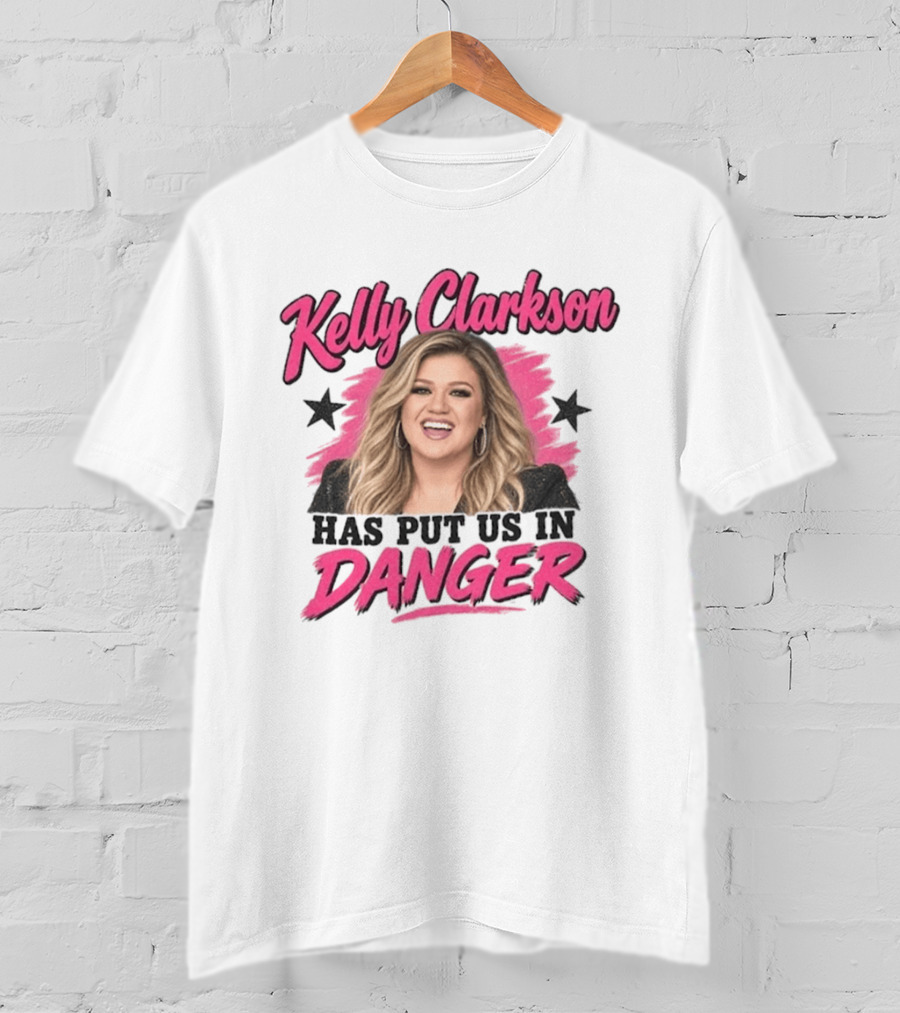 Kelly Clarkson Has Put Us In Danger Trending Humor T-Shirt