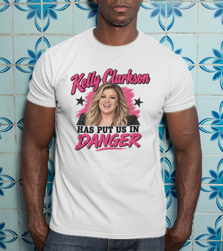 Kelly Clarkson Has Put Us In Danger Trending Humor T-Shirt
