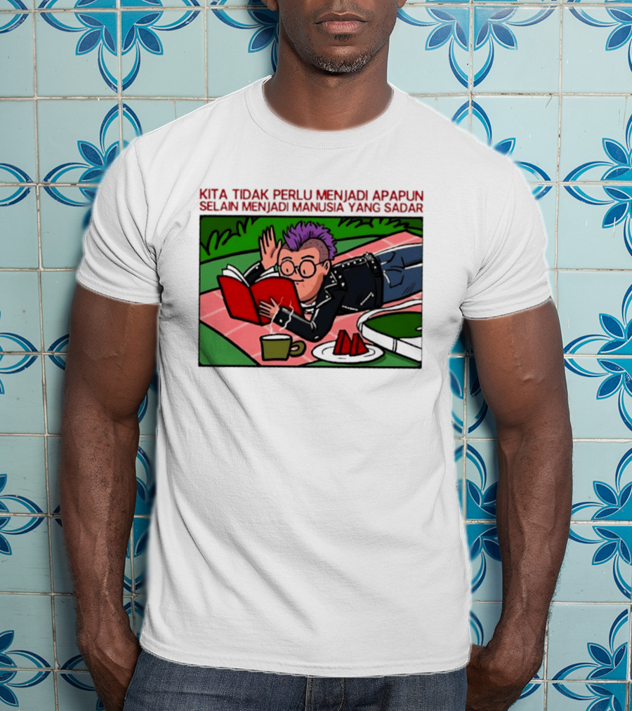 Kita Tidak Perlu Menjadi Apapun Selain Menjadi Manusia Yang Sadar Punk Picnic Scene T-Shirt