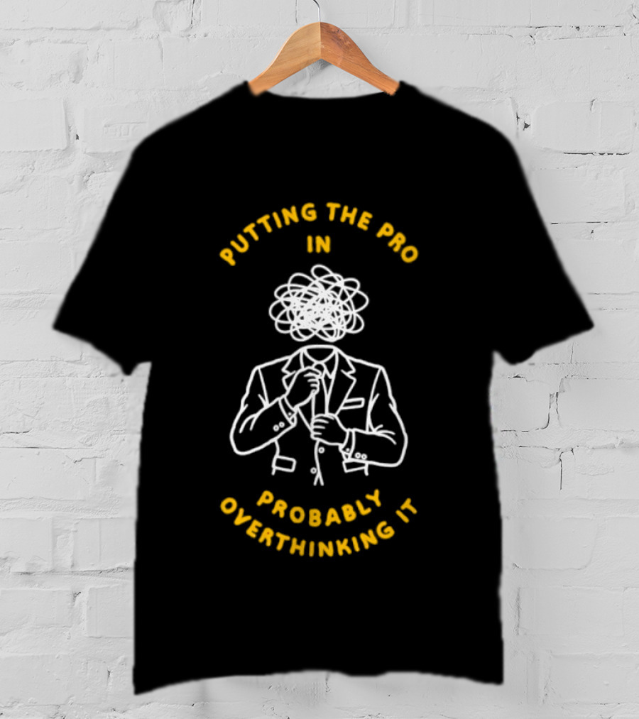 Putting The Pro In Probably Overthinking It Scribbled Head Suit T-Shirt