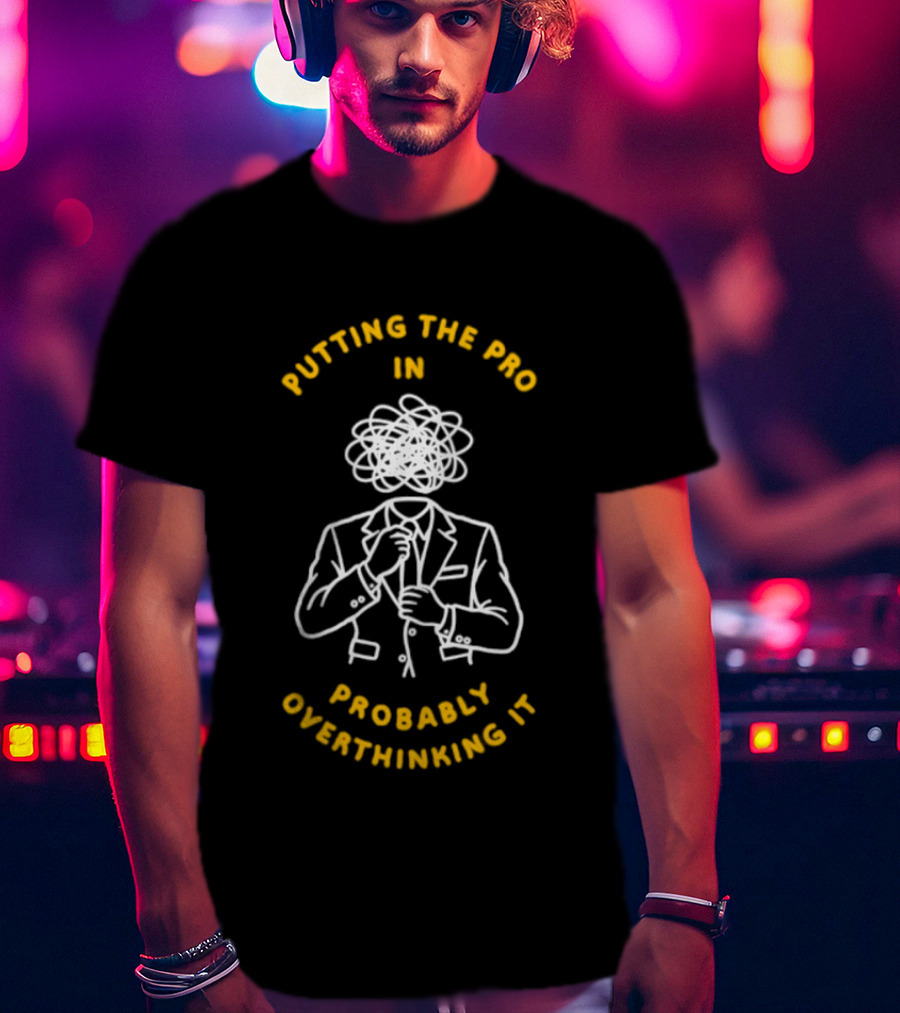 Putting The Pro In Probably Overthinking It Scribbled Head Suit T-Shirt