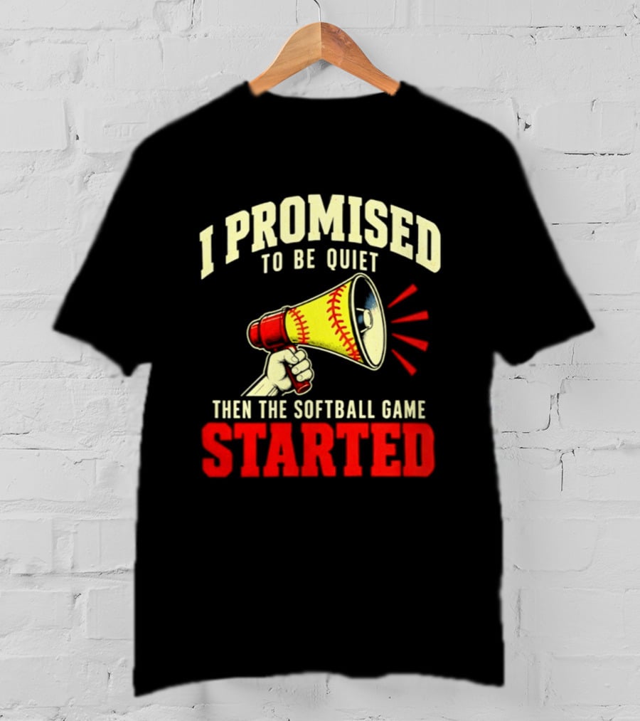 I Promised To Be Quiet Then The Softball Game Started Megaphone T-Shirt