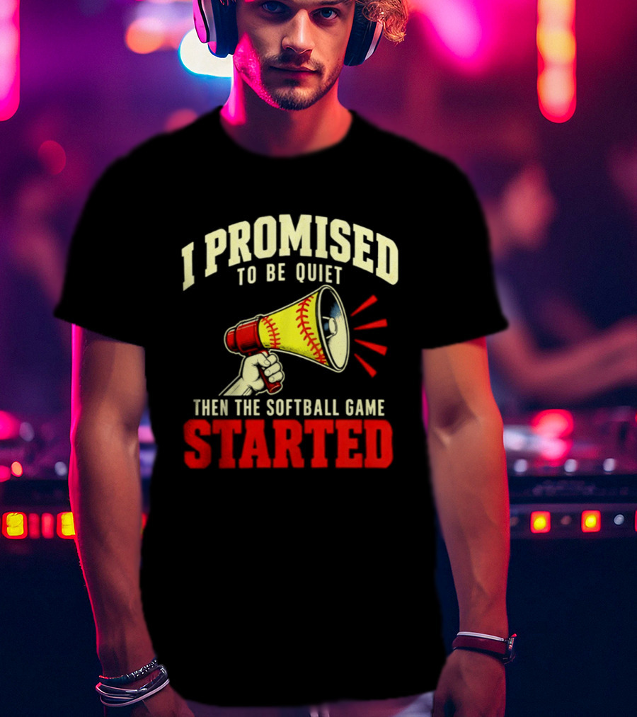 I Promised To Be Quiet Then The Softball Game Started Megaphone T-Shirt