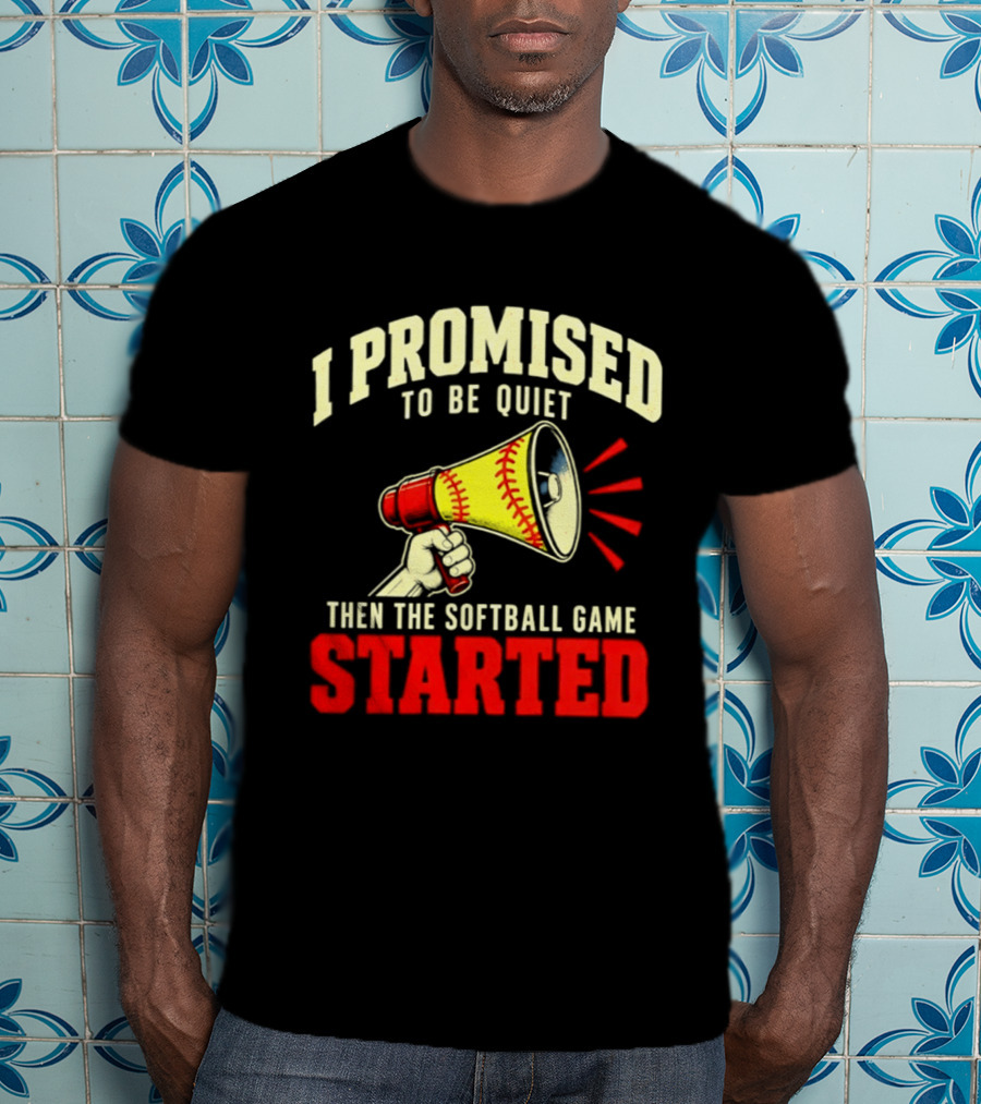 I Promised To Be Quiet Then The Softball Game Started Megaphone T-Shirt