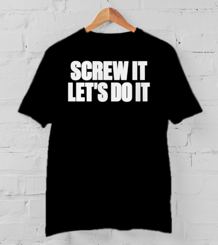 Screw It Let's Do It T-Shirt