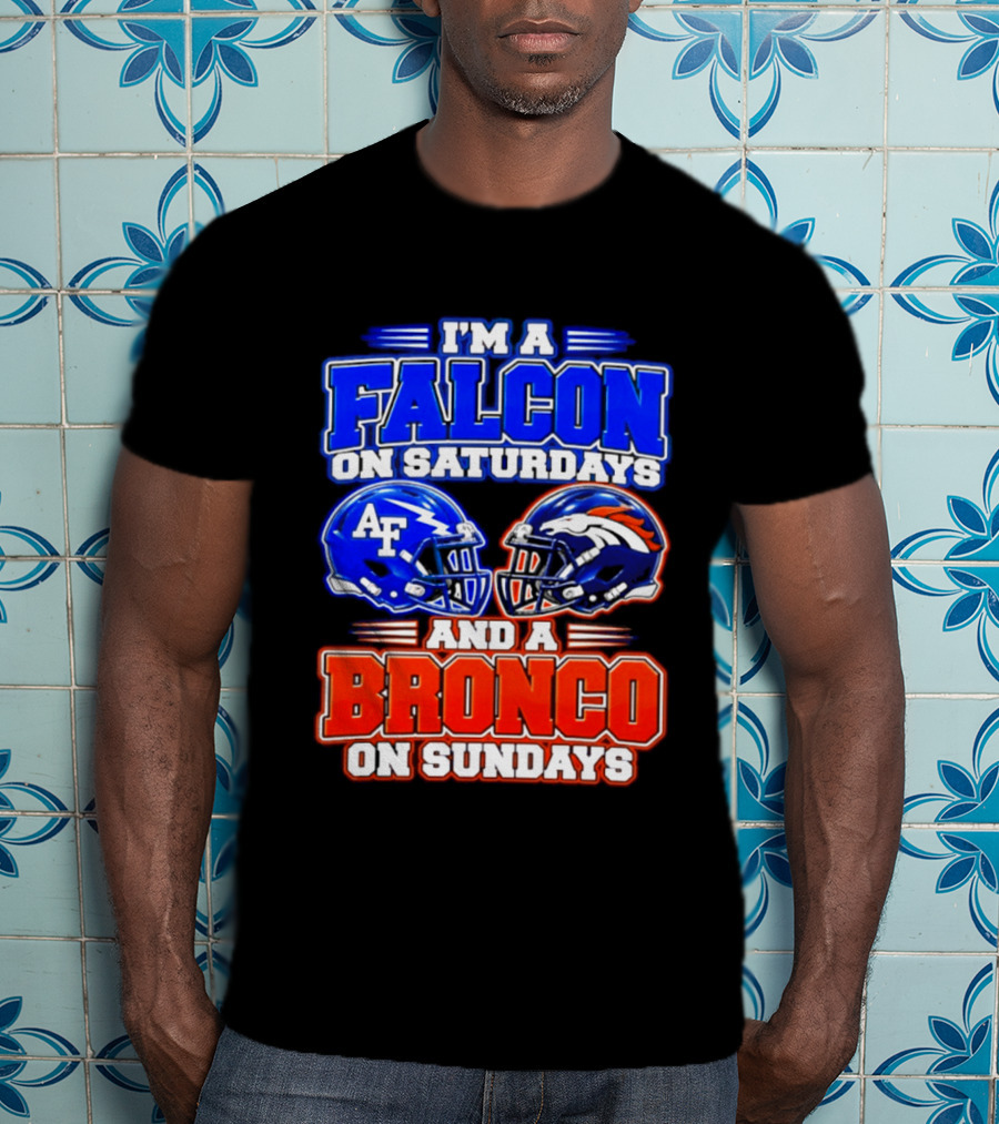 I'm A Falcon On Saturdays And A Bronco On Sundays Air Force AF Denver Broncos T-Shirt