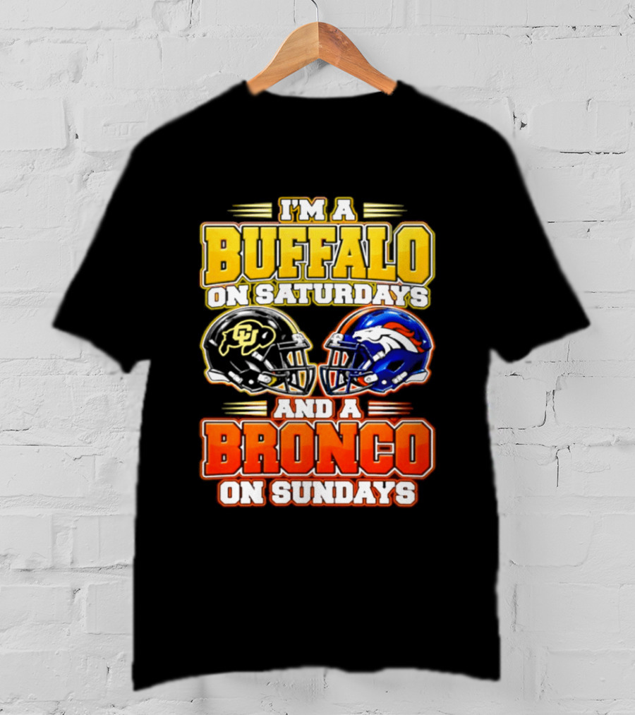 I'm A Buffalo On Saturdays And A Bronco On Sundays Football Fan 2026 T-Shirt