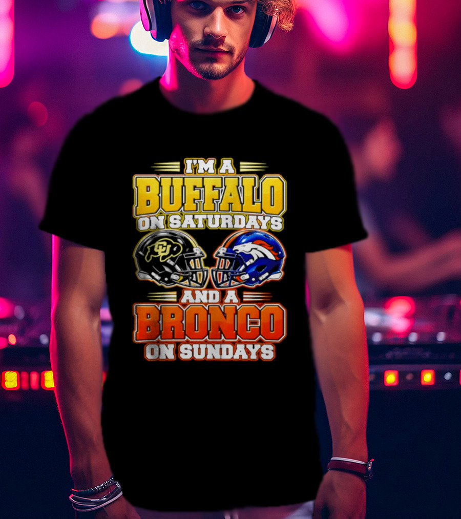 I'm A Buffalo On Saturdays And A Bronco On Sundays Football Fan 2026 T-Shirt