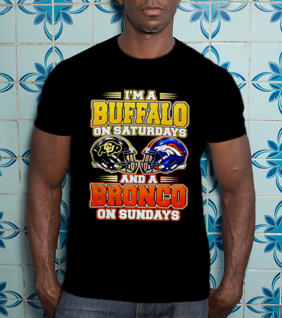 I'm A Buffalo On Saturdays And A Bronco On Sundays Football Fan 2026 T-Shirt