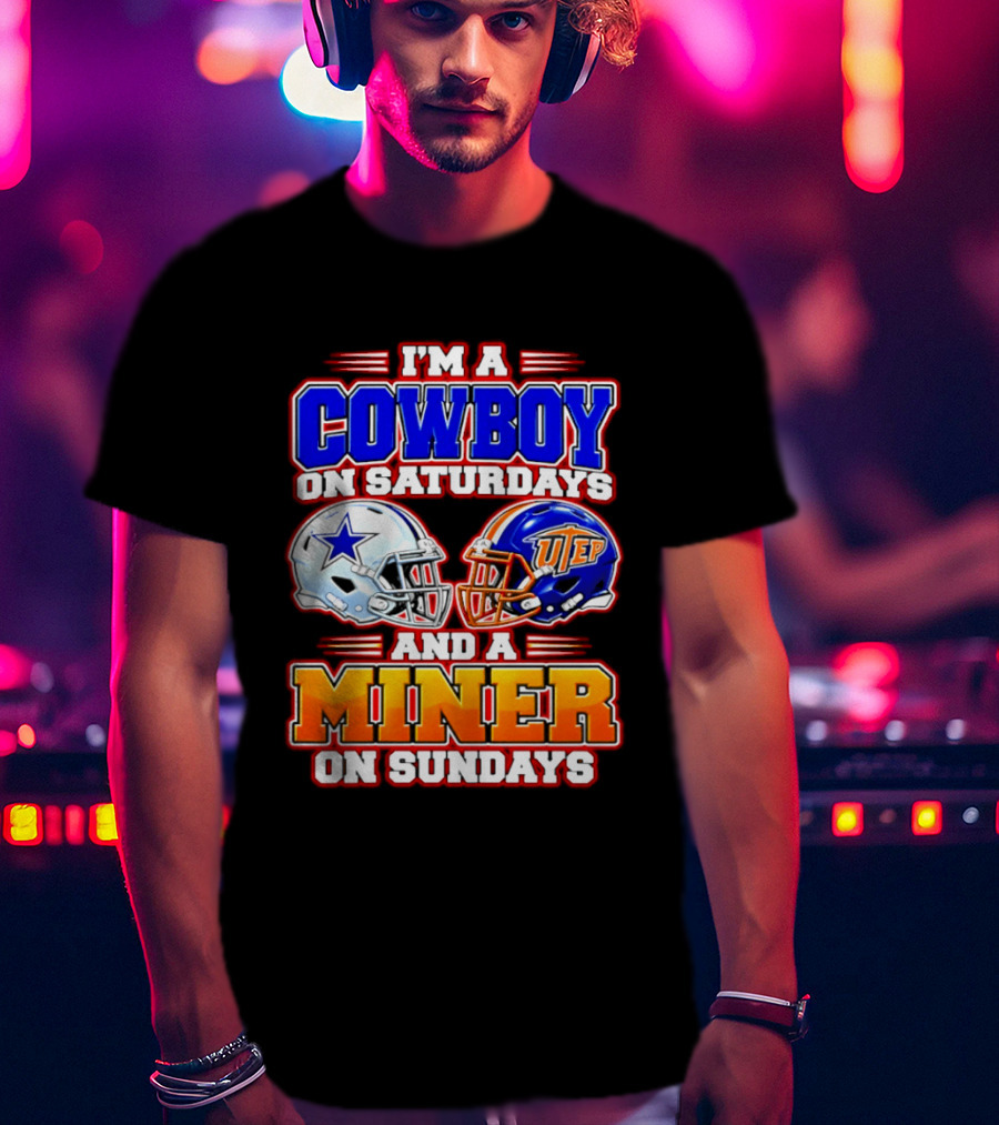 I'm A Cowboy On Saturdays And A Miner On Sundays Dallas UTEP Football 2026 T-Shirt