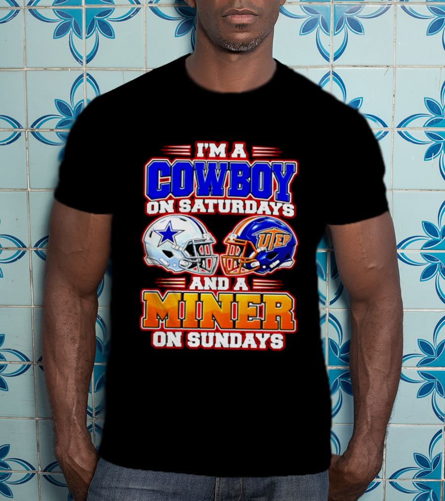 I'm A Cowboy On Saturdays And A Miner On Sundays Dallas UTEP Football 2026 T-Shirt