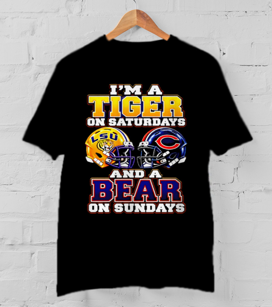 I'm A Tiger On Saturdays LSU Tigers And A Bear On Sundays Chicago Bears 2026 T-Shirt