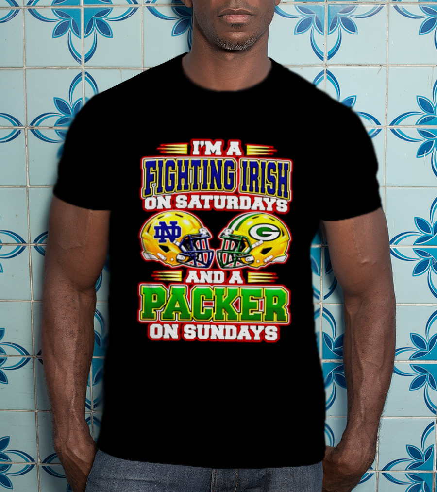 I'm A Fighting Irish On Saturdays ND Helmet And A Packer On Sundays GB Helmet T-Shirt