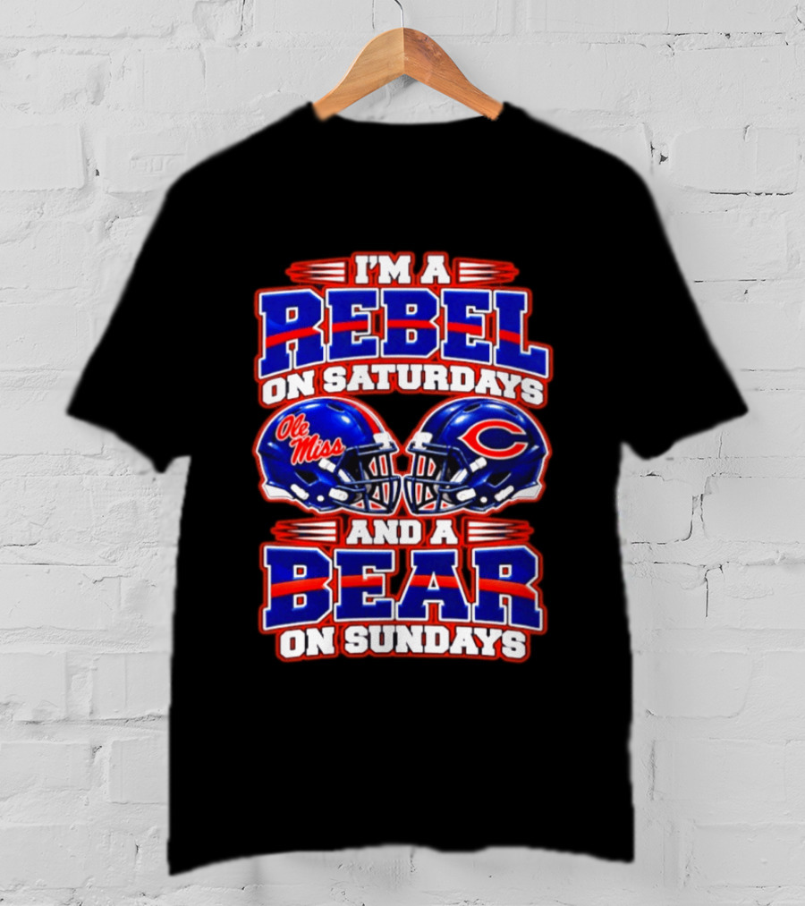 I'm A Rebel Ole Miss On Saturdays And A Chicago Bear On Sundays T-Shirt