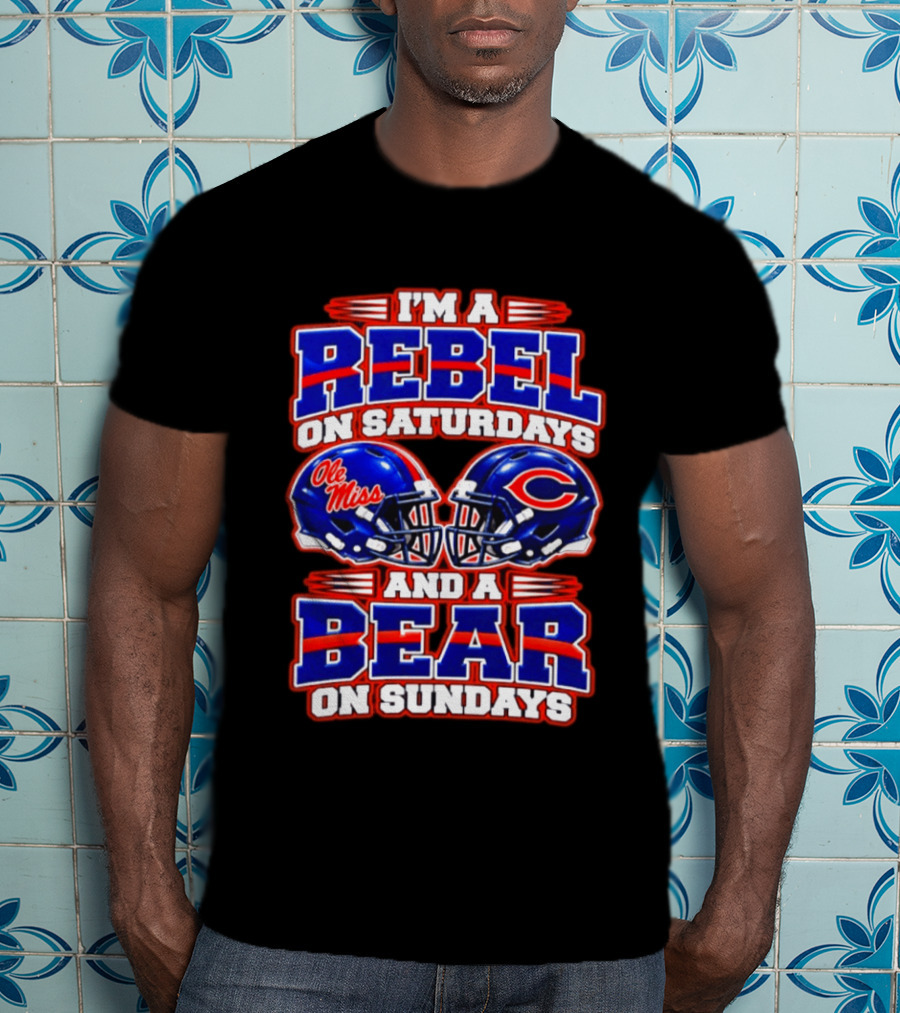 I'm A Rebel Ole Miss On Saturdays And A Chicago Bear On Sundays T-Shirt