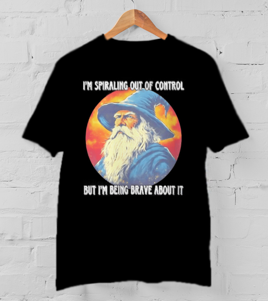 I'm Spiraling Out Of Control But I'm Being Brave About It Wizard T-Shirt