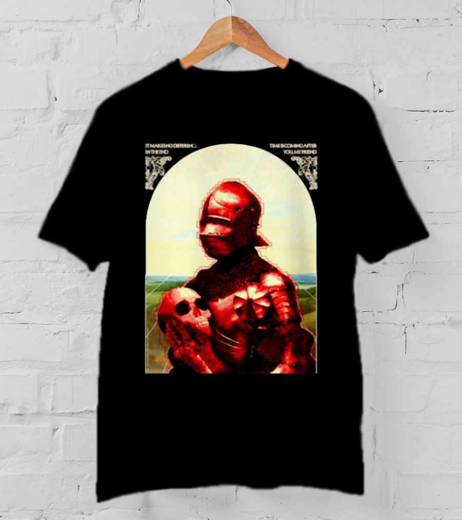 It Makes No Difference In The End Time Is Coming After You My Friend Red Knight With Skull T-Shirt