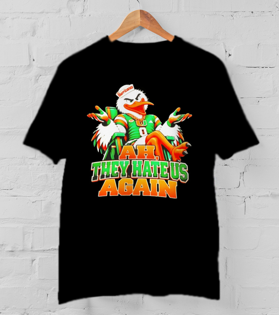 Sebastian The Ibis Ah They Hate Us Again Miami Hurricanes T-Shirt