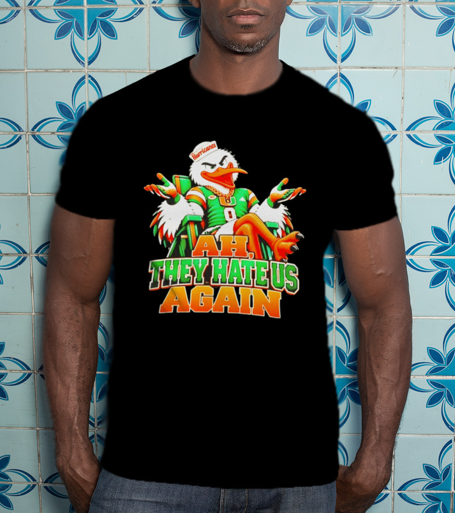 Sebastian The Ibis Ah They Hate Us Again Miami Hurricanes T-Shirt