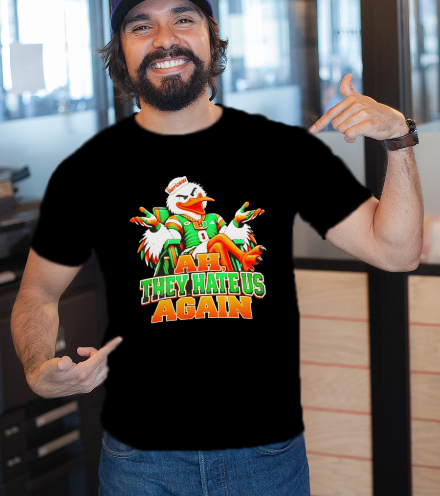 Sebastian The Ibis Ah They Hate Us Again Miami Hurricanes T-Shirt