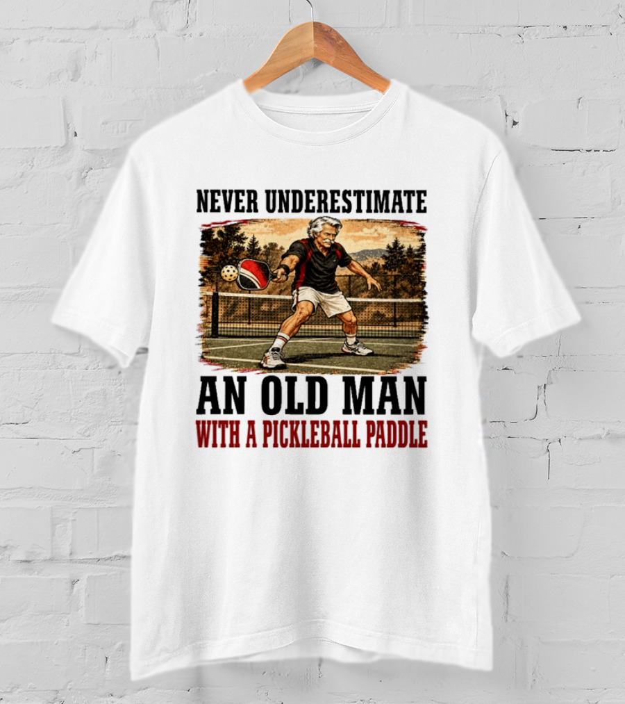 Never Underestimate An Old Man With A Pickleball Paddle T-Shirt