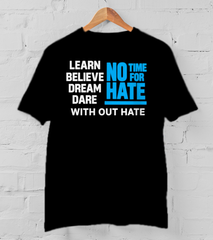 Learn Believe Dream Dare No Time For Hate With Out Hate T-Shirt