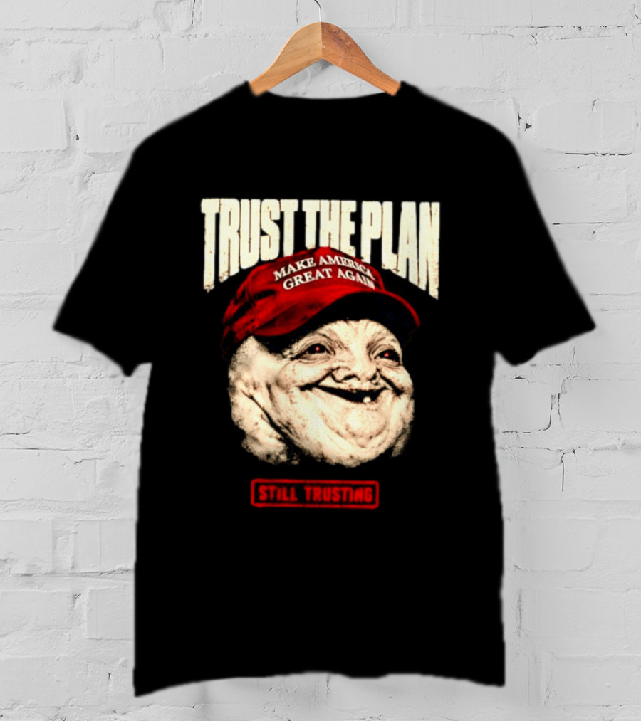 TRUST THE PLAN MAGA Still Trusting T-Shirt