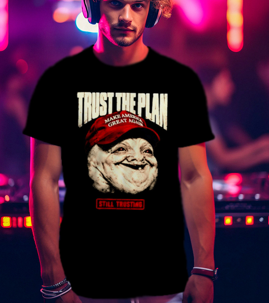 TRUST THE PLAN MAGA Still Trusting T-Shirt