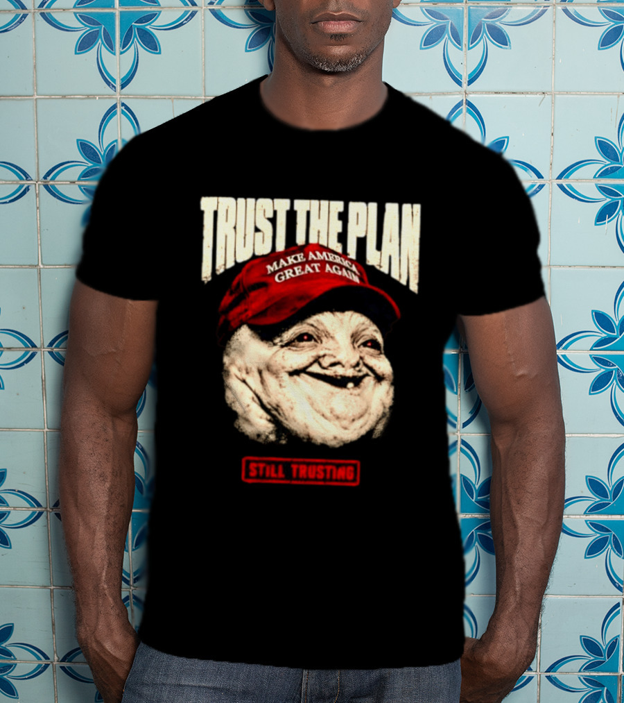 TRUST THE PLAN MAGA Still Trusting T-Shirt