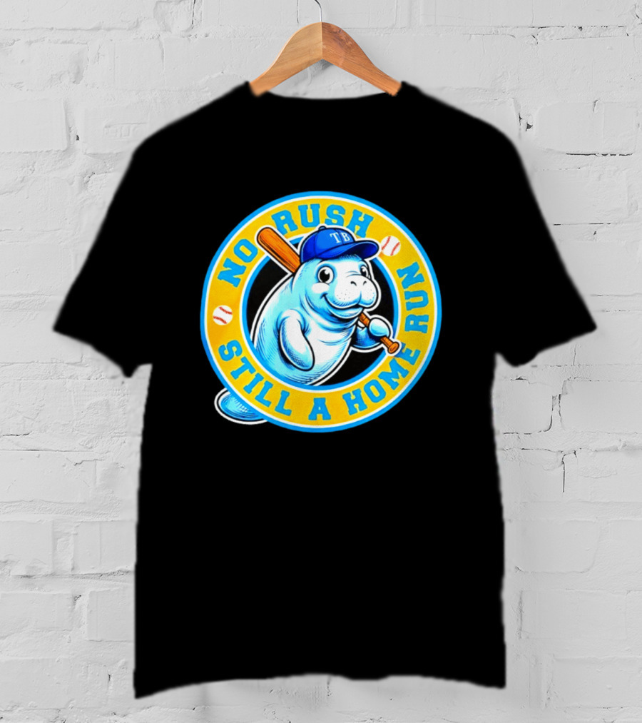 No Rush Still A Home Run Tampa Bay Rays Manatee T-Shirt