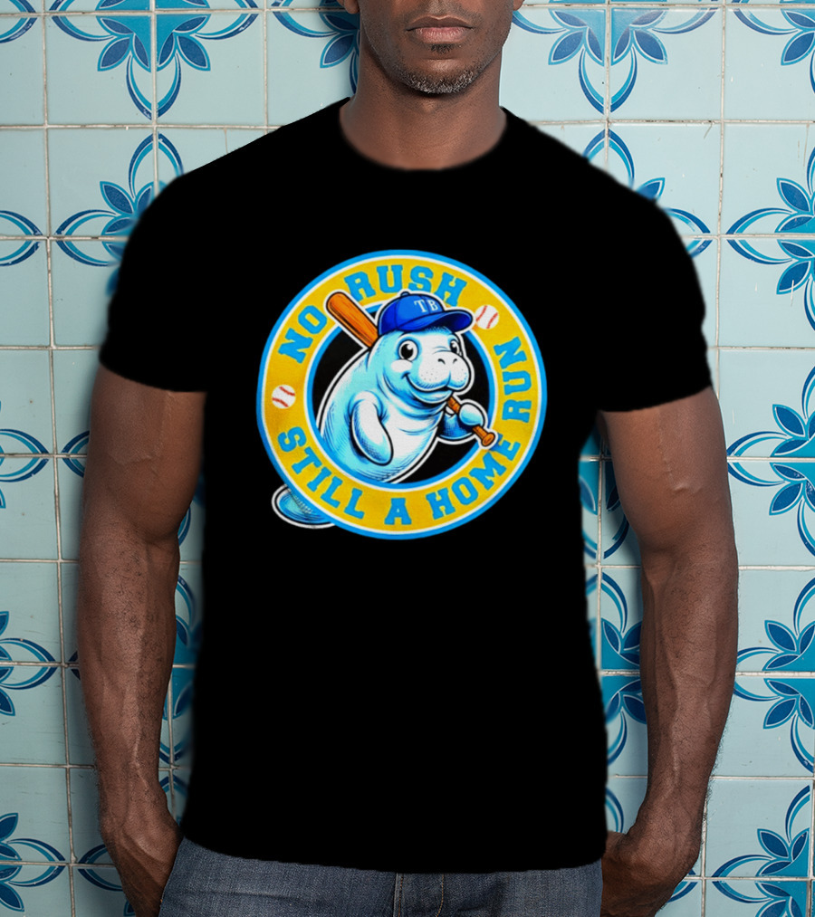 No Rush Still A Home Run Tampa Bay Rays Manatee T-Shirt