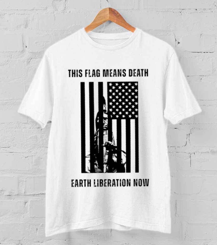 This Flag Means Death Earth Liberation Now America T-Shirt