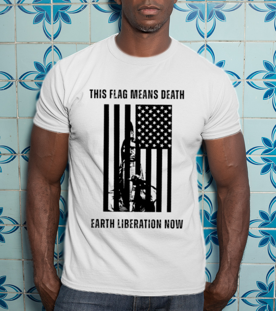 This Flag Means Death Earth Liberation Now America T-Shirt