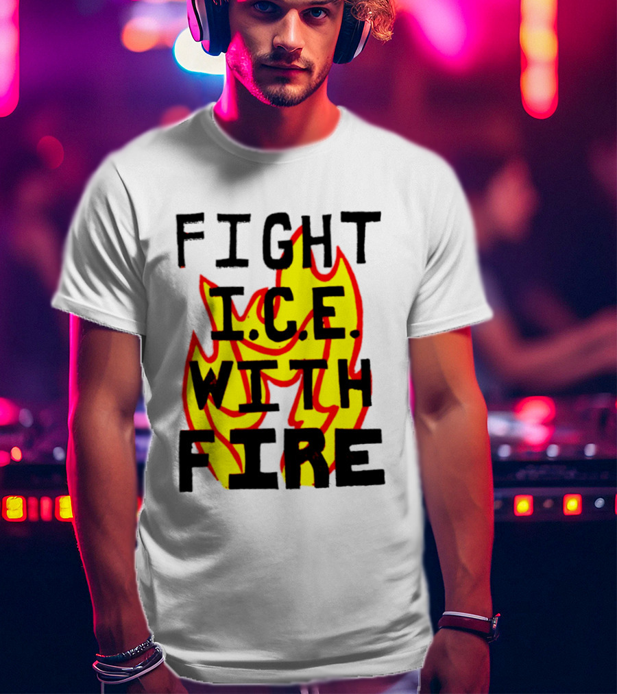 Fight ICE With Fire Immigration Activism Flame T-Shirt