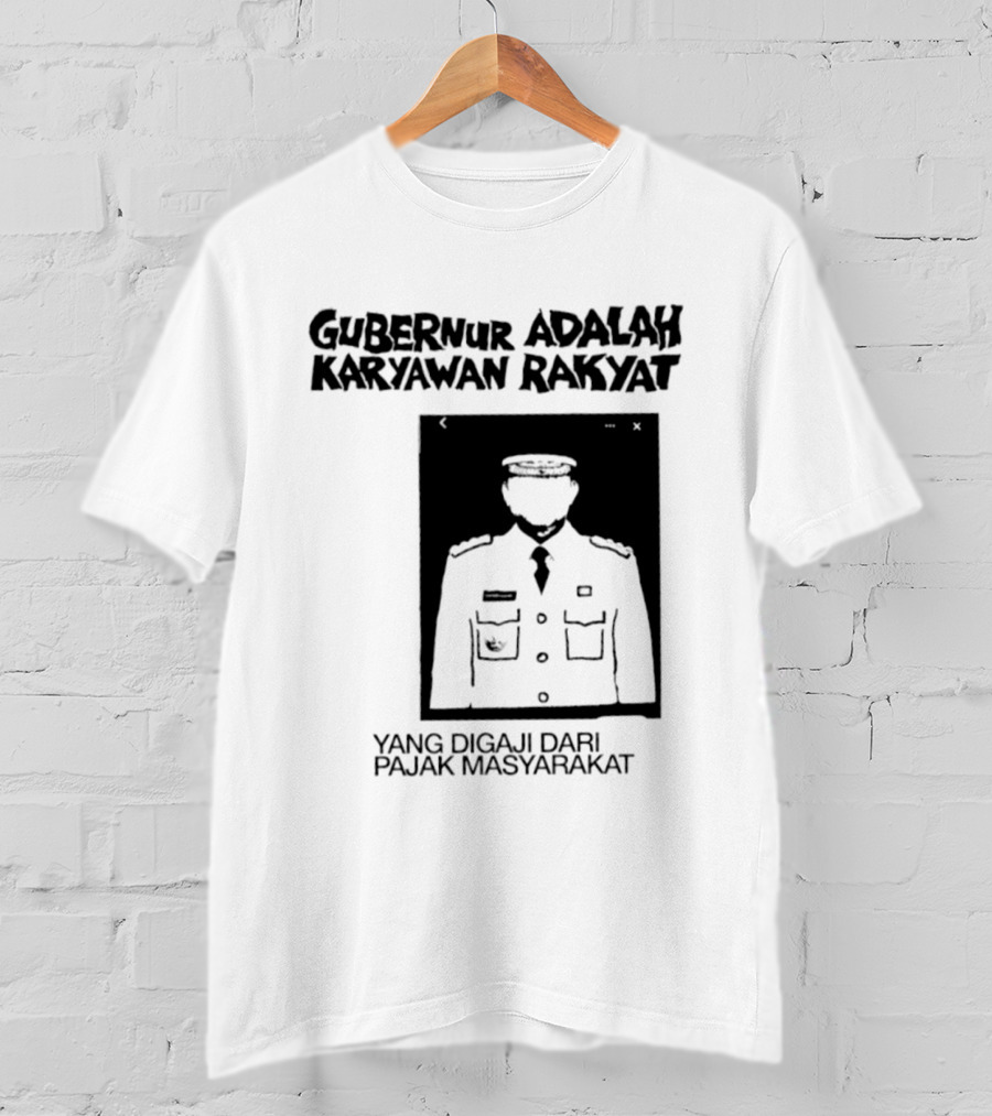 Gubernur Adalah Karyawan Rakyat Digaji Dari Pajak Masyarakat T-Shirt