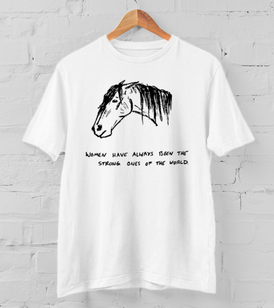 Women Have Always Been The Strong Ones Of The World Horse Sketch T-Shirt