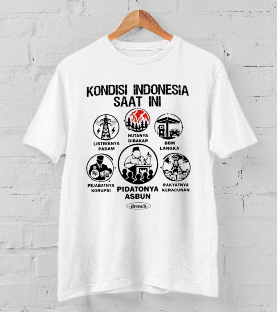 Kondisi Indonesia Saat Ini Listriknya Padam Hutanya Dibakar BBM Langka Pejabatnya Korupsi Pidatonya Asbun Rakyatnya Kelaparan T-Shirt