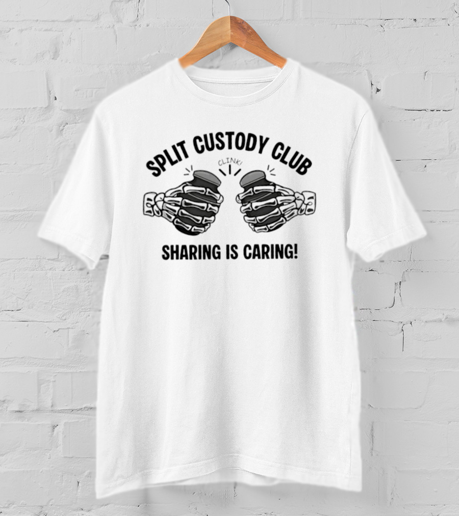 Split Custody Club Sharing Is Caring Clink T-Shirt