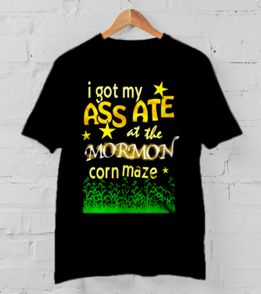 I Got My Ass Ate At The Mormon Corn Maze Fun Stars And Grass T-Shirt