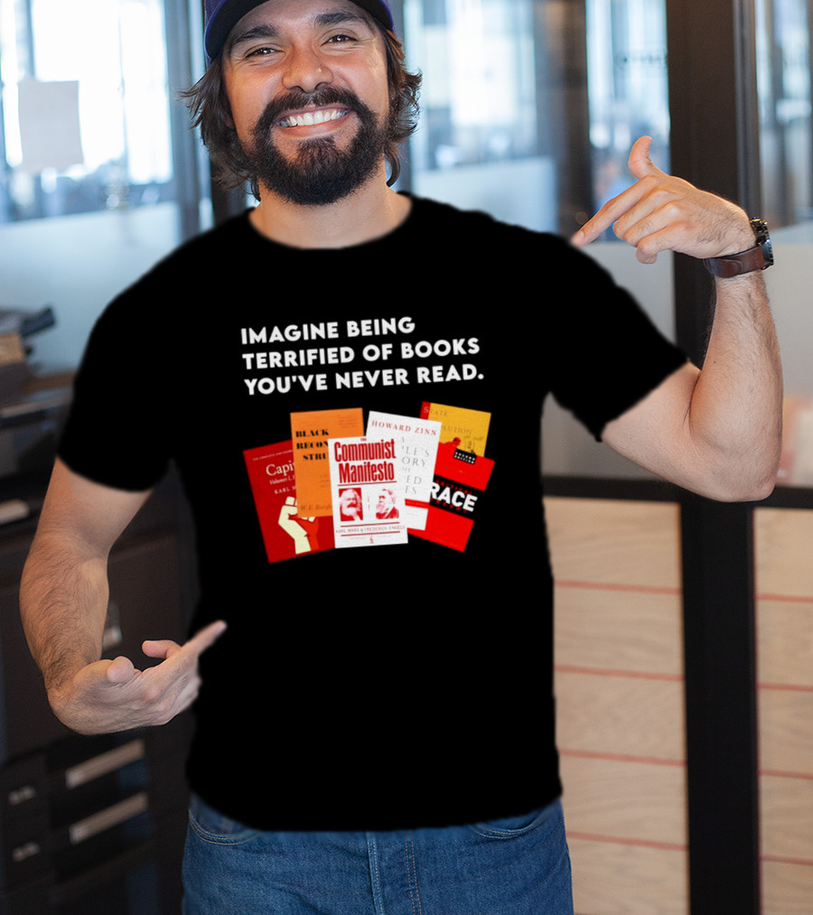Imagine Being Terrified Of The Communist Manifesto Capital And Other Books You've Never Read T-Shirt
