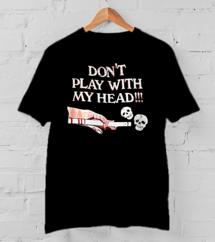 Don't Play With My Head Skull Billiards Cue Hand T-Shirt