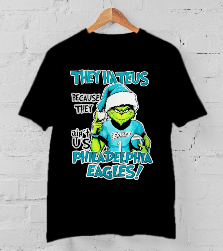 Grinch Philadelphia Eagles They Hate Us Because They Ain't Us Christmas 2026 T-Shirt