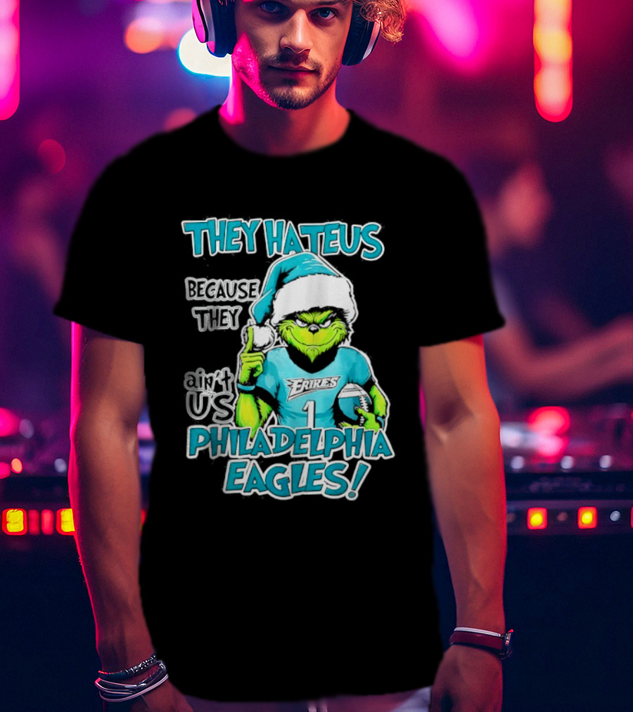 Grinch Philadelphia Eagles They Hate Us Because They Ain't Us Christmas 2026 T-Shirt