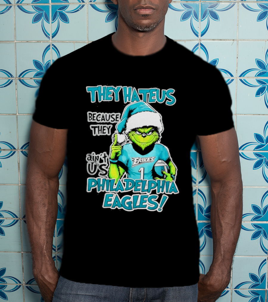 Grinch Philadelphia Eagles They Hate Us Because They Ain't Us Christmas 2026 T-Shirt