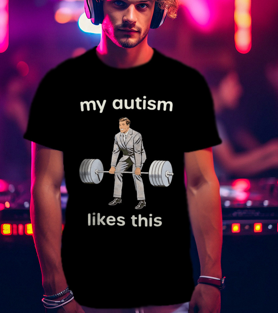 My Autism Likes This Neurodivergent Weightlifting T-Shirt