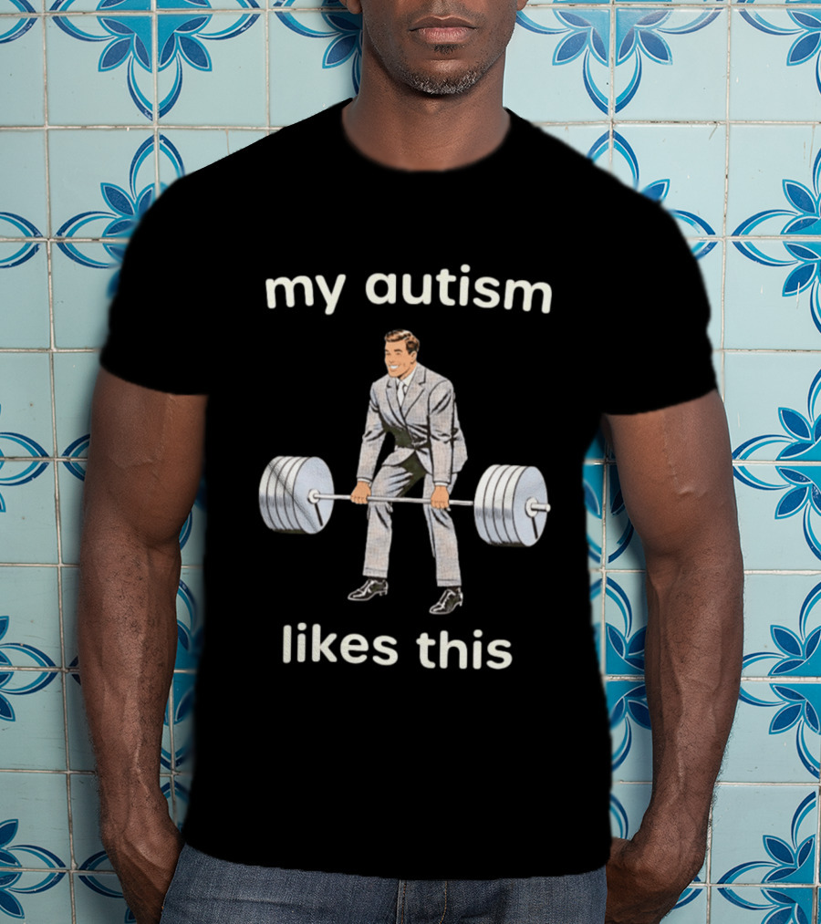 My Autism Likes This Neurodivergent Weightlifting T-Shirt